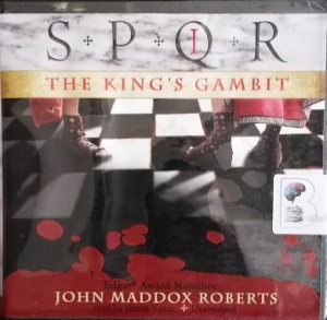 The King's Gambit - SPQR Book 1 written by John Maddox Roberts performed by Simon Vance on CD (Unabridged)